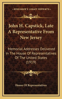John H. Capstick, Late A Representative From Ne... 1168845866 Book Cover