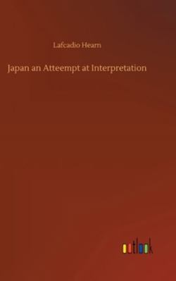 Japan an Atteempt at Interpretation 3752356219 Book Cover