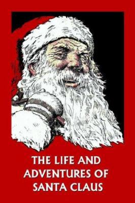 The Life and Adventures of Santa Claus (Yesterd... 159915191X Book Cover