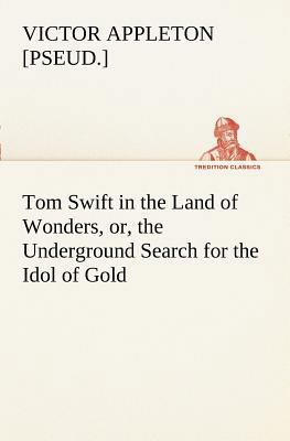 Tom Swift in the Land of Wonders, or, the Under... 3849169138 Book Cover