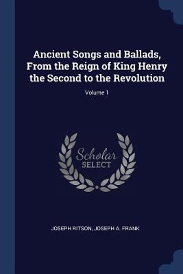 Ancient Songs and Ballads, From the Reign of Ki... 1376727528 Book Cover