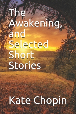 The Awakening, and Selected Short Stories: New ... 1657799409 Book Cover