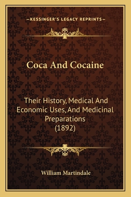Coca And Cocaine: Their History, Medical And Ec... 1166428257 Book Cover