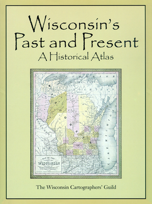Wisconsin's Past & Present: A Historical Atlas 029915940X Book Cover
