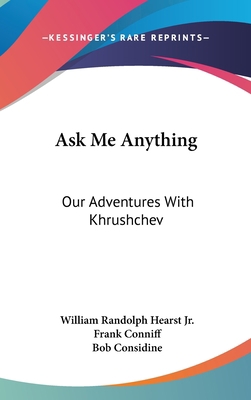 Ask Me Anything: Our Adventures With Khrushchev 1104837935 Book Cover