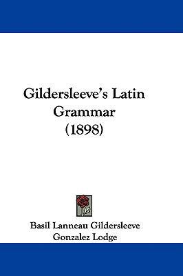 Gildersleeve's Latin Grammar (1898) 1436975395 Book Cover