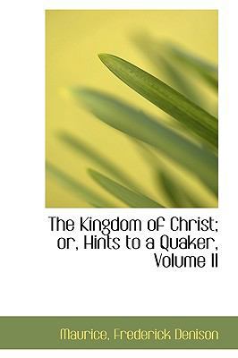 The Kingdom of Christ; Or, Hints to a Quaker, V... 1113478403 Book Cover