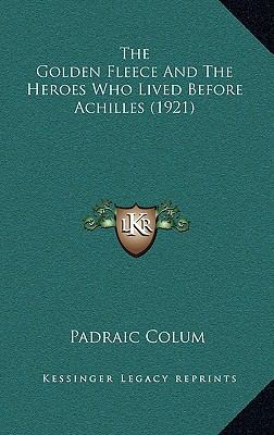 The Golden Fleece and the Heroes Who Lived Befo... 1164345028 Book Cover