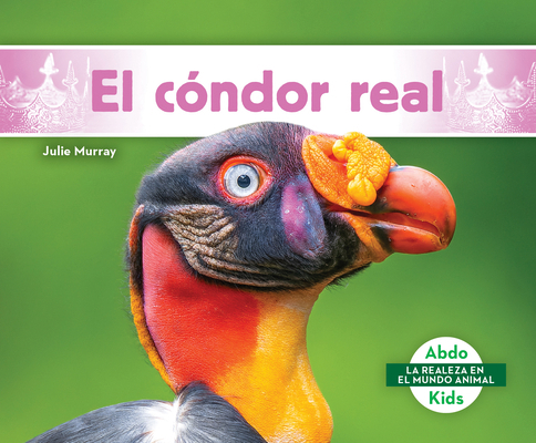 El Cóndor Real (King Vulture) [Spanish] B0GMZMWGFX Book Cover