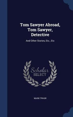 Tom Sawyer Abroad, Tom Sawyer, Detective: And O... 1340122898 Book Cover