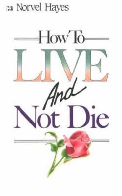 How to Live and Not Die 0892743956 Book Cover