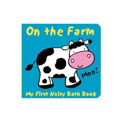 Animals on the Farm: My First Noisy Bath Book B0074FCO2Q Book Cover