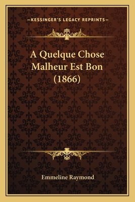 A Quelque Chose Malheur Est Bon (1866) [French] 116763201X Book Cover