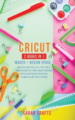 Cricut: 2 BOOKS IN 1: MAKER + DESIGN SPACE: Mas... 1914162943 Book Cover