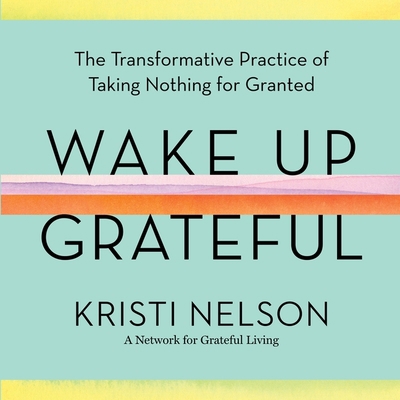 Wake Up Grateful Lib/E: The Transformative Prac... 1664687092 Book Cover