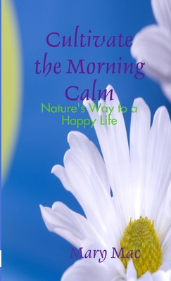 Cultivate the Morning Calm: Nature's Way to a H... 1300141638 Book Cover