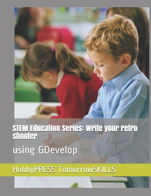 STEM Education Series: Write your retro shooter... B089TXG5WN Book Cover