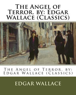 The Angel of Terror. by: Edgar Wallace (Classics) 1537691767 Book Cover