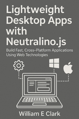 Lightweight Desktop Apps with Neutralino.js: Bu... B0FRS4J1K2 Book Cover
