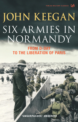 Six Armies in Normandy: From D-Day to the Liber... 1844137392 Book Cover