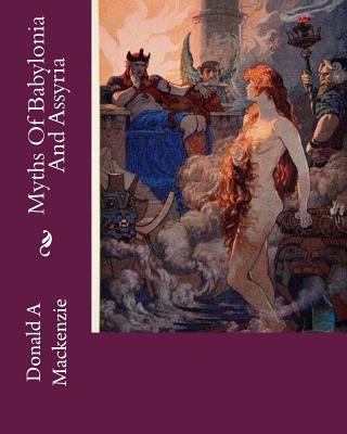 Myths Of Babylonia And Assyria 151418639X Book Cover