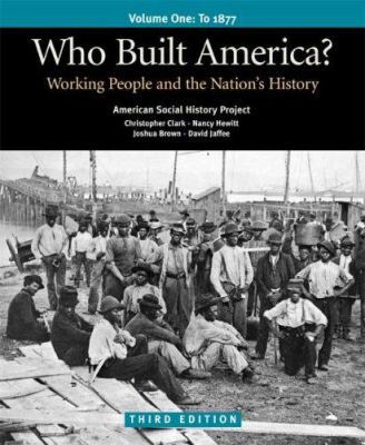 Who Built America? Volume I: Through 1877: Work... 0312446918 Book Cover