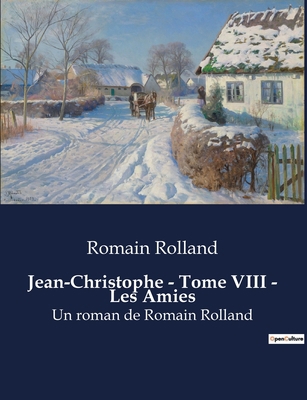 Jean-Christophe - Tome VIII - Les Amies: Un rom... [French] B0BX99TST1 Book Cover