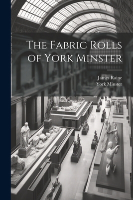 The Fabric Rolls of York Minster 1021748293 Book Cover