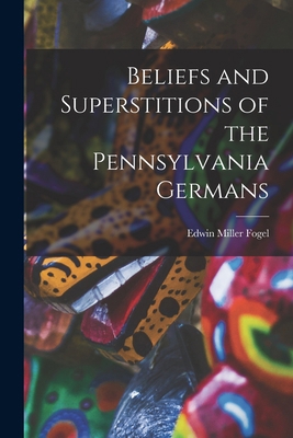 Beliefs and Superstitions of the Pennsylvania G... 101568940X Book Cover