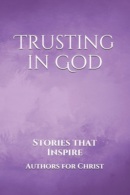 Trusting in God: Stories that Inspire 1698605641 Book Cover