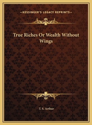 True Riches Or Wealth Without Wings 1169737889 Book Cover
