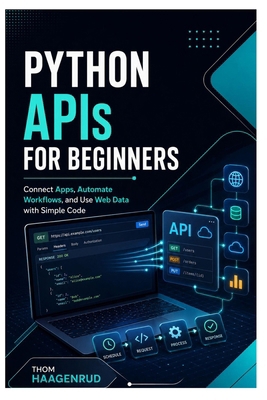 Python APIs for Beginners: Connect Apps, Automa... B0H7HFQRS2 Book Cover