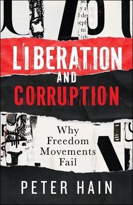 Liberation and Corruption: Why Freedom Movement... 1447375882 Book Cover