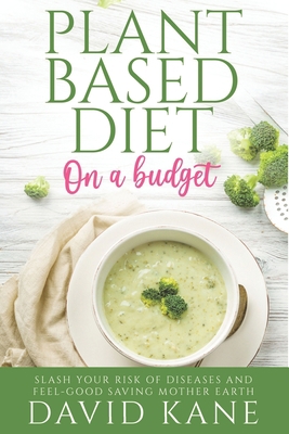 Plant-based Diet on a Budget: Slash Your Risk o... B0BKYH8V6T Book Cover