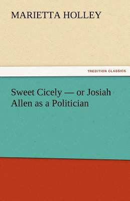 Sweet Cicely - or Josiah Allen as a Politician 384242955X Book Cover