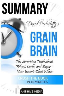 Paperback David Perlmutter's Grain Brain Summary : The Surprising Truth about Wheat, Carbs, and Sugar - Your Brain's Silent Killers Book