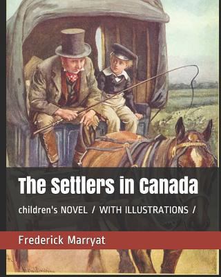 The Settlers in Canada: children's NOVEL / WITH... 1799293068 Book Cover