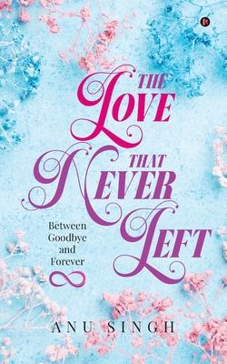The Love That Never Left: Between Goodbye and F... B0F25P5DF9 Book Cover