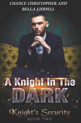 A Knight In The Dark: Knight's Security Book Two B0CVLQB567 Book Cover