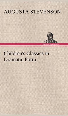 Children's Classics in Dramatic Form 3849196917 Book Cover