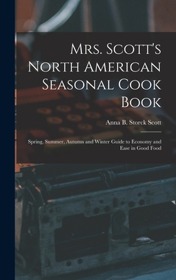 Mrs. Scott's North American Seasonal Cook Book:... 1013920252 Book Cover