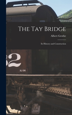 The Tay Bridge: Its History and Construction 1016984286 Book Cover