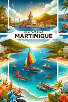 Discovering Martinique B0F6YWLQF4 Book Cover