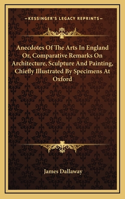 Anecdotes of the Arts in England Or, Comparativ... 1163425230 Book Cover