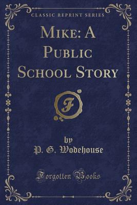 Mike: A Public School Story (Classic Reprint) 1330491831 Book Cover