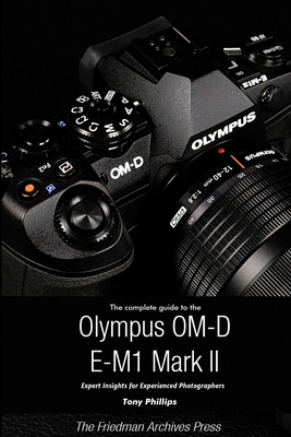 The Complete Guide to the Olympus O-MD E-M1 II ... 1387230565 Book Cover