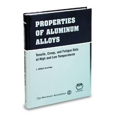 Properties of Aluminum Alloys: Tensile, Creep &... 0871706326 Book Cover