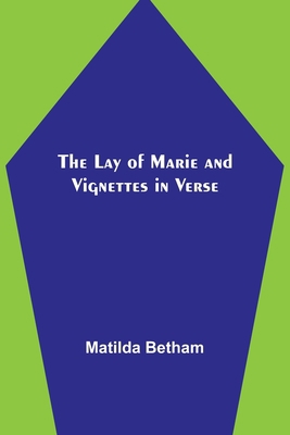 The Lay of Marie and Vignettes in Verse 9356717540 Book Cover