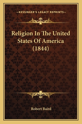 Religion In The United States Of America (1844) 1167245326 Book Cover