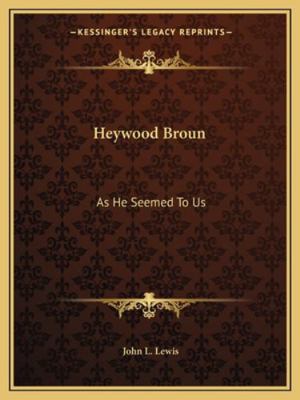Heywood Broun: As He Seemed To Us 1162995998 Book Cover